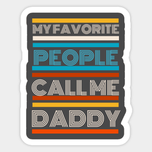 Funny Proud Dad, My Favorite People Call Me Daddy Sticker